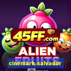 cinemark salvador